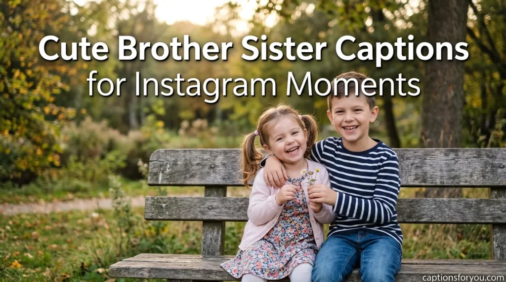Cute Brother Sister Captions for Instagram Moments
