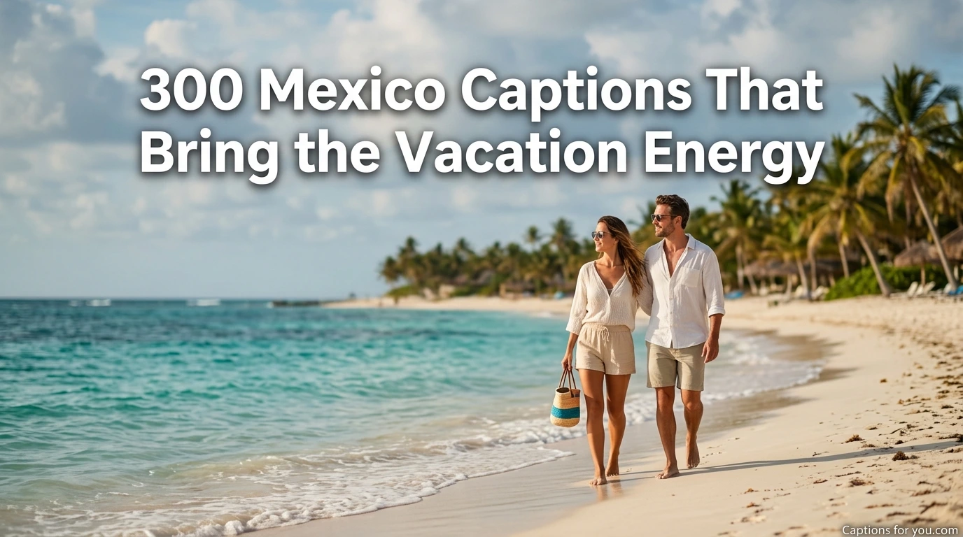 300 Mexico Captions That Bring the Vacation Energy